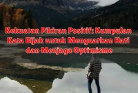 Kekuatan Pikiran Positif: Kumpulan Kata Bijak untuk Menguatkan Hati dan Menjaga Optimisme Kekuatan Pikiran Positif: Kumpulan Kata Bijak untuk Menguatkan Hati dan Menjaga Optimisme