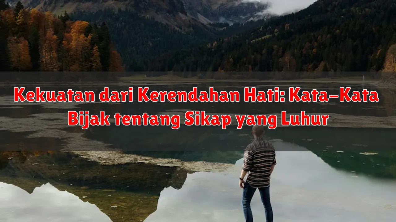 Kekuatan dari Kerendahan Hati: Kata-Kata Bijak tentang Sikap yang Luhur Kekuatan dari Kerendahan Hati: Kata-Kata Bijak tentang Sikap yang Luhur