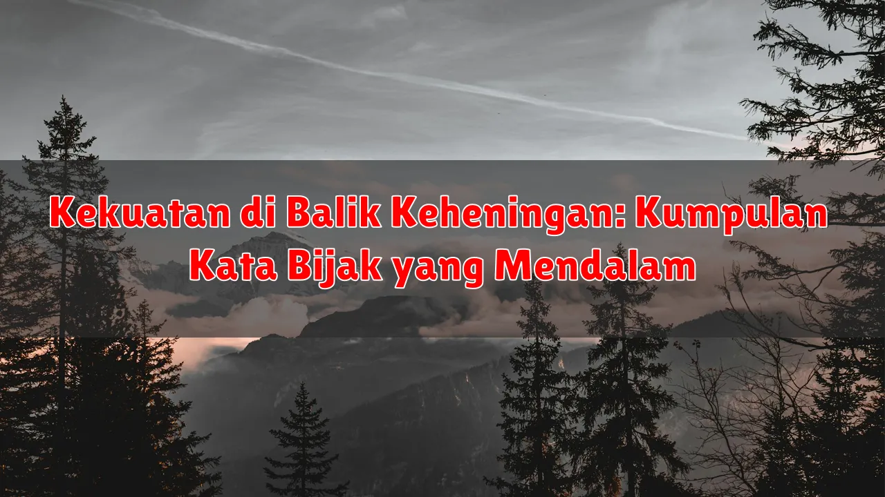 Kekuatan di Balik Keheningan: Kumpulan Kata Bijak yang Mendalam Kekuatan di Balik Keheningan: Kumpulan Kata Bijak yang Mendalam