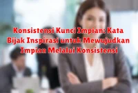 Konsistensi Kunci Impian: Kata Bijak Inspirasi untuk Mewujudkan Impian Melalui Konsistensi Konsistensi Kunci Impian: Kata Bijak Inspirasi untuk Mewujudkan Impian Melalui Konsistensi