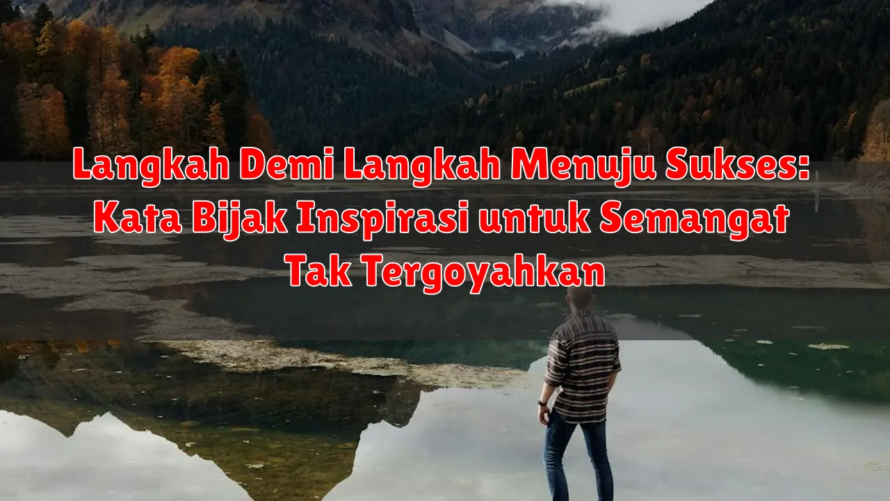 Langkah Demi Langkah Menuju Sukses: Kata Bijak Inspirasi untuk Semangat Tak Tergoyahkan Langkah Demi Langkah Menuju Sukses: Kata Bijak Inspirasi untuk Semangat Tak Tergoyahkan