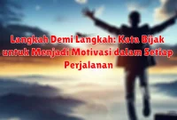 Langkah Demi Langkah: Kata Bijak untuk Menjadi Motivasi dalam Setiap Perjalanan Langkah Demi Langkah: Kata Bijak untuk Menjadi Motivasi dalam Setiap Perjalanan