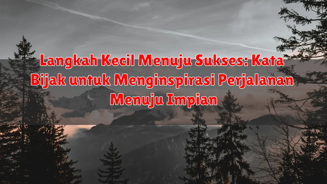 Langkah Kecil Menuju Sukses: Kata Bijak untuk Menginspirasi Perjalanan Menuju Impian Langkah Kecil Menuju Sukses: Kata Bijak untuk Menginspirasi Perjalanan Menuju Impian