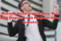 Makna di Setiap Langkah: Kata-Kata Bijak Inspirasi untuk Menjalani Hidup Bermakna Makna di Setiap Langkah: Kata-Kata Bijak Inspirasi untuk Menjalani Hidup Bermakna