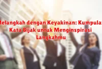 Melangkah dengan Keyakinan: Kumpulan Kata Bijak untuk Menginspirasi Langkahmu Melangkah dengan Keyakinan: Kumpulan Kata Bijak untuk Menginspirasi Langkahmu