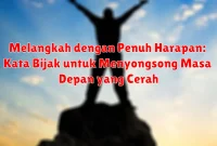 Melangkah dengan Penuh Harapan: Kata Bijak untuk Menyongsong Masa Depan yang Cerah Melangkah dengan Penuh Harapan: Kata Bijak untuk Menyongsong Masa Depan yang Cerah