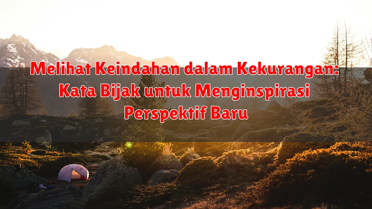 Melihat Keindahan dalam Kekurangan: Kata Bijak untuk Menginspirasi Perspektif Baru Melihat Keindahan dalam Kekurangan: Kata Bijak untuk Menginspirasi Perspektif Baru
