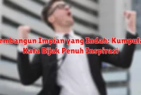 Membangun Impian yang Indah: Kumpulan Kata Bijak Penuh Inspirasi