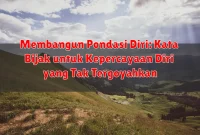 Membangun Pondasi Diri: Kata Bijak untuk Kepercayaan Diri yang Tak Tergoyahkan Membangun Pondasi Diri: Kata Bijak untuk Kepercayaan Diri yang Tak Tergoyahkan