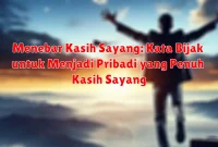 Menebar Kasih Sayang: Kata Bijak untuk Menjadi Pribadi yang Penuh Kasih Sayang Menebar Kasih Sayang: Kata Bijak untuk Menjadi Pribadi yang Penuh Kasih Sayang