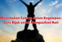 Menemukan Cahaya dalam Kegelapan: Kata Bijak untuk Menguatkan Hati Menemukan Cahaya dalam Kegelapan: Kata Bijak untuk Menguatkan Hati