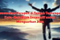 Menemukan Harapan di Tengah Tantangan: Kata-Kata Bijak Inspiratif untuk Menguatkan Jiwa Menemukan Harapan di Tengah Tantangan: Kata-Kata Bijak Inspiratif untuk Menguatkan Jiwa