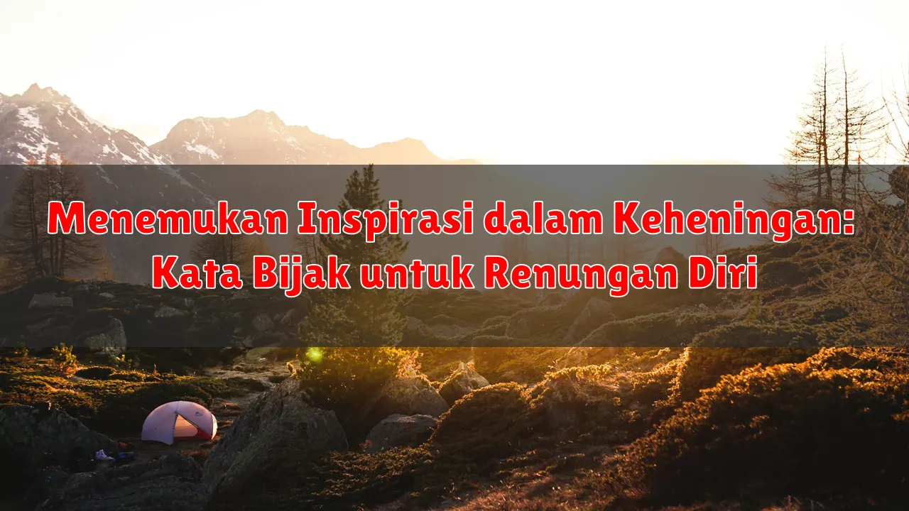 Menemukan Inspirasi dalam Keheningan: Kata Bijak untuk Renungan Diri Menemukan Inspirasi dalam Keheningan: Kata Bijak untuk Renungan Diri