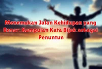 Menemukan Jalan Kehidupan yang Benar: Kumpulan Kata Bijak sebagai Penuntun