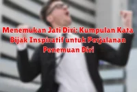 Menemukan Jati Diri: Kumpulan Kata Bijak Inspiratif untuk Perjalanan Penemuan Diri Menemukan Jati Diri: Kumpulan Kata Bijak Inspiratif untuk Perjalanan Penemuan Diri