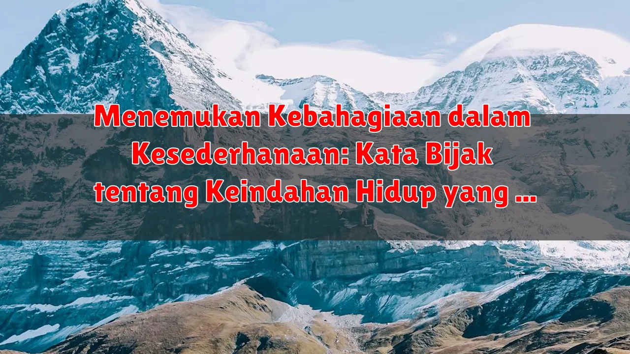 Menemukan Kebahagiaan dalam Kesederhanaan: Kata Bijak tentang Keindahan Hidup yang Sederhana Menemukan Kebahagiaan dalam Kesederhanaan: Kata Bijak tentang Keindahan Hidup yang Sederhana