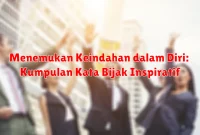 Menemukan Keindahan dalam Diri: Kumpulan Kata Bijak Inspiratif Menemukan Keindahan dalam Diri: Kumpulan Kata Bijak Inspiratif