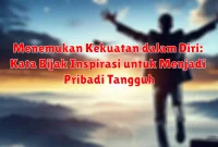 Menemukan Kekuatan dalam Diri: Kata Bijak Inspirasi untuk Menjadi Pribadi Tangguh Menemukan Kekuatan dalam Diri: Kata Bijak Inspirasi untuk Menjadi Pribadi Tangguh