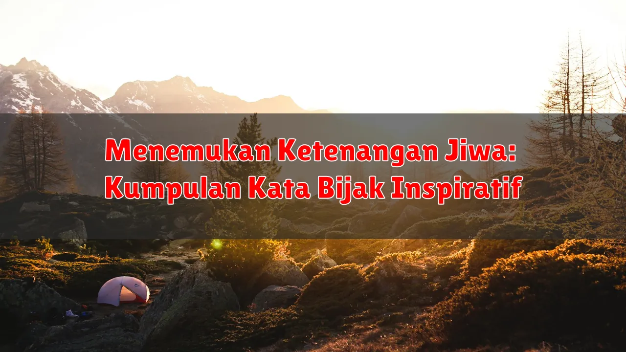 Menemukan Ketenangan Jiwa: Kumpulan Kata Bijak Inspiratif Menemukan Ketenangan Jiwa: Kumpulan Kata Bijak Inspiratif
