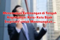 Menemukan Ketenangan di Tengah Kegelisahan: Kata-Kata Bijak Inspiratif untuk Menenangkan Hati Menemukan Ketenangan di Tengah Kegelisahan: Kata-Kata Bijak Inspiratif untuk Menenangkan Hati