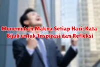 Menemukan Makna Setiap Hari: Kata Bijak untuk Inspirasi dan Refleksi Menemukan Makna Setiap Hari: Kata Bijak untuk Inspirasi dan Refleksi