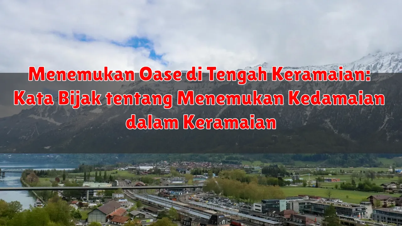 Menemukan Oase di Tengah Keramaian: Kata Bijak tentang Menemukan Kedamaian dalam Keramaian Menemukan Oase di Tengah Keramaian: Kata Bijak tentang Menemukan Kedamaian dalam Keramaian