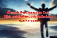 Menepis Keputusasaan: Kata Bijak untuk Memupuk Optimisme dan Harapan Menepis Keputusasaan: Kata Bijak untuk Memupuk Optimisme dan Harapan