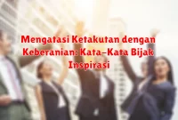 Mengatasi Ketakutan dengan Keberanian: Kata-Kata Bijak Inspirasi