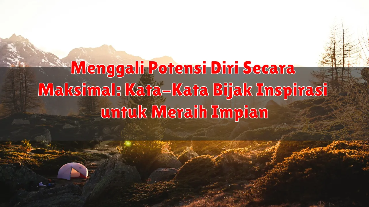 Menggali Potensi Diri Secara Maksimal: Kata-Kata Bijak Inspirasi untuk Meraih Impian Menggali Potensi Diri Secara Maksimal: Kata-Kata Bijak Inspirasi untuk Meraih Impian