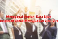 Menggapai Impian: Kata Bijak Inspiratif untuk Mewujudkan Cita-Cita Menggapai Impian: Kata Bijak Inspiratif untuk Mewujudkan Cita-Cita