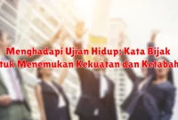 Menghadapi Ujian Hidup: Kata Bijak untuk Menemukan Kekuatan dan Ketabahan Menghadapi Ujian Hidup: Kata Bijak untuk Menemukan Kekuatan dan Ketabahan