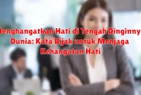 Menghangatkan Hati di Tengah Dinginnya Dunia: Kata Bijak untuk Menjaga Kehangatan Hati Menghangatkan Hati di Tengah Dinginnya Dunia: Kata Bijak untuk Menjaga Kehangatan Hati