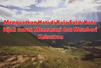Menguatkan Hati di Kala Sulit: Kata Bijak untuk Menemani dan Memberi Kekuatan Menguatkan Hati di Kala Sulit: Kata Bijak untuk Menemani dan Memberi Kekuatan