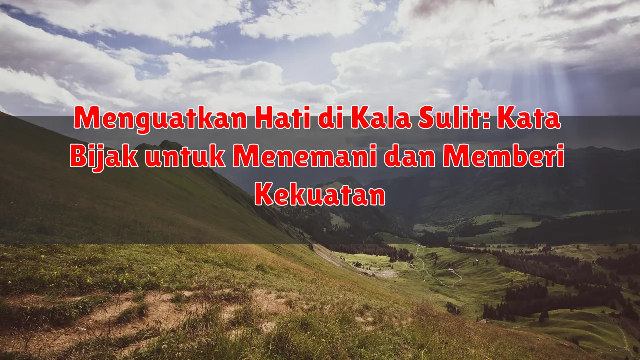 Menguatkan Hati di Kala Sulit: Kata Bijak untuk Menemani dan Memberi Kekuatan Menguatkan Hati di Kala Sulit: Kata Bijak untuk Menemani dan Memberi Kekuatan