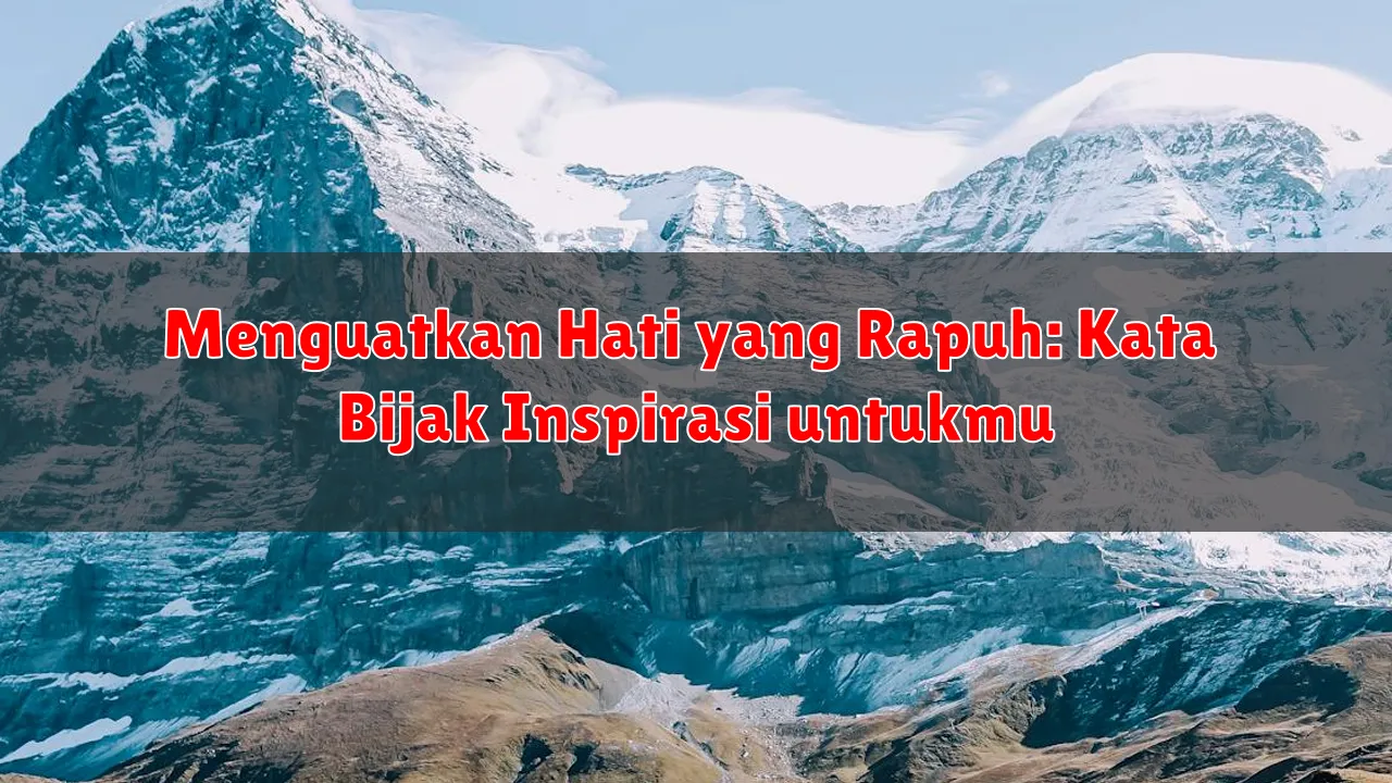 Menguatkan Hati yang Rapuh: Kata Bijak Inspirasi untukmu Menguatkan Hati yang Rapuh: Kata Bijak Inspirasi untukmu