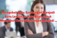 Mengubah Batu Sandungan Menjadi Batu Loncatan: Kata Bijak untuk Mengubah Setiap Rintangan Menjadi Pelajaran Mengubah Batu Sandungan Menjadi Batu Loncatan: Kata Bijak untuk Mengubah Setiap Rintangan Menjadi Pelajaran