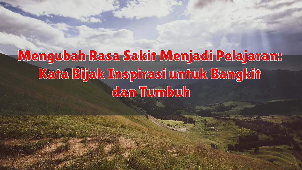 Mengubah Rasa Sakit Menjadi Pelajaran: Kata Bijak Inspirasi untuk Bangkit dan Tumbuh Mengubah Rasa Sakit Menjadi Pelajaran: Kata Bijak Inspirasi untuk Bangkit dan Tumbuh