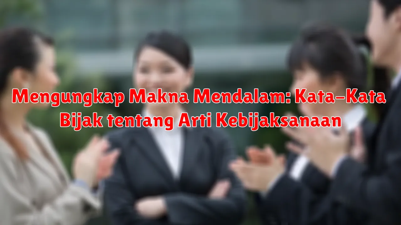 Mengungkap Makna Mendalam: Kata-Kata Bijak tentang Arti Kebijaksanaan Mengungkap Makna Mendalam: Kata-Kata Bijak tentang Arti Kebijaksanaan