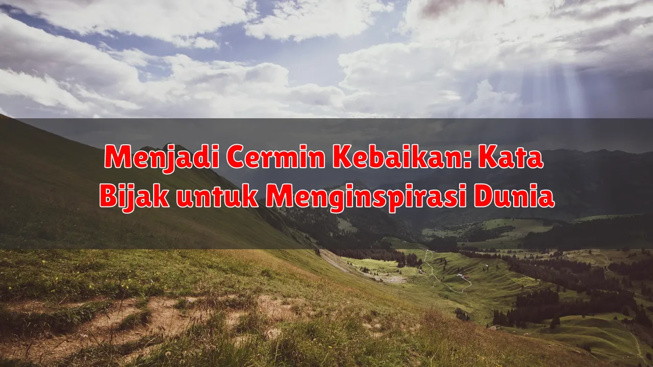 Menjadi Cermin Kebaikan: Kata Bijak untuk Menginspirasi Dunia Menjadi Cermin Kebaikan: Kata Bijak untuk Menginspirasi Dunia
