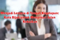 Menjadi Lentera di Tengah Kegelapan: Kata Bijak untuk Menyinari Jalan Kebaikan Menjadi Lentera di Tengah Kegelapan: Kata Bijak untuk Menyinari Jalan Kebaikan