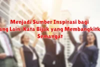 Menjadi Sumber Inspirasi bagi Orang Lain: Kata Bijak yang Membangkitkan Semangat Menjadi Sumber Inspirasi bagi Orang Lain: Kata Bijak yang Membangkitkan Semangat
