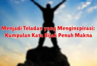 Menjadi Teladan yang Menginspirasi: Kumpulan Kata Bijak Penuh Makna Menjadi Teladan yang Menginspirasi: Kumpulan Kata Bijak Penuh Makna