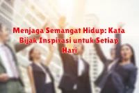 Menjaga Semangat Hidup: Kata Bijak Inspirasi untuk Setiap Hari Menjaga Semangat Hidup: Kata Bijak Inspirasi untuk Setiap Hari