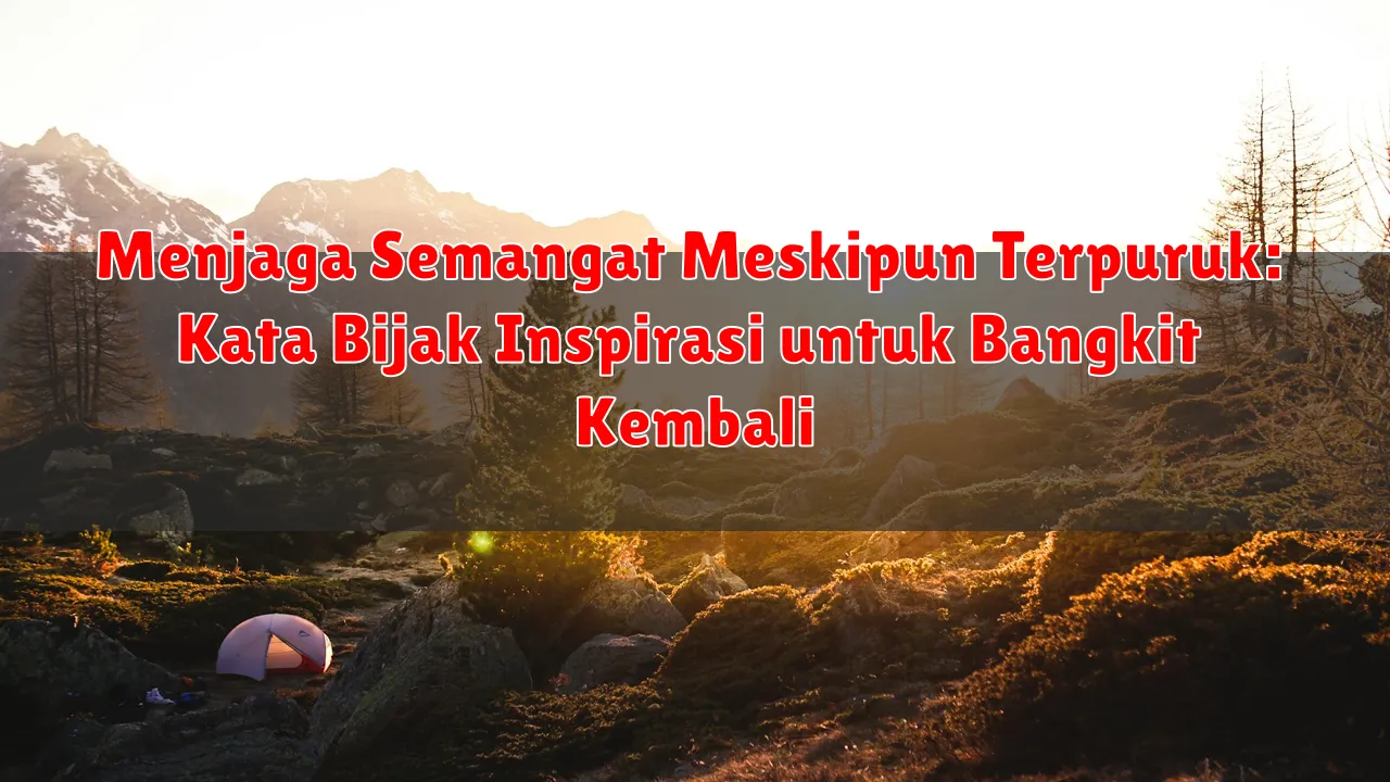 Menjaga Semangat Meskipun Terpuruk: Kata Bijak Inspirasi untuk Bangkit Kembali Menjaga Semangat Meskipun Terpuruk: Kata Bijak Inspirasi untuk Bangkit Kembali
