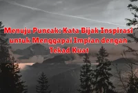 Menuju Puncak: Kata Bijak Inspirasi untuk Menggapai Impian dengan Tekad Kuat Menuju Puncak: Kata Bijak Inspirasi untuk Menggapai Impian dengan Tekad Kuat