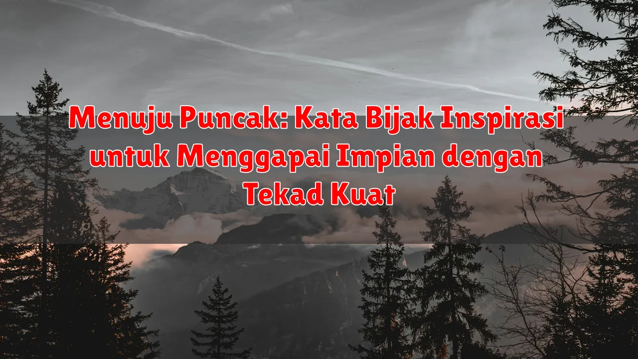 Menuju Puncak: Kata Bijak Inspirasi untuk Menggapai Impian dengan Tekad Kuat Menuju Puncak: Kata Bijak Inspirasi untuk Menggapai Impian dengan Tekad Kuat