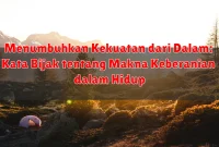 Menumbuhkan Kekuatan dari Dalam: Kata Bijak tentang Makna Keberanian dalam Hidup Menumbuhkan Kekuatan dari Dalam: Kata Bijak tentang Makna Keberanian dalam Hidup