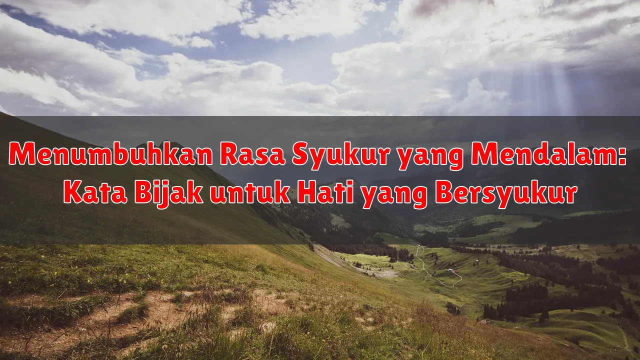 Menumbuhkan Rasa Syukur yang Mendalam: Kata Bijak untuk Hati yang Bersyukur Menumbuhkan Rasa Syukur yang Mendalam: Kata Bijak untuk Hati yang Bersyukur