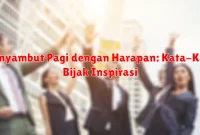 Menyambut Pagi dengan Harapan: Kata-Kata Bijak Inspirasi Menyambut Pagi dengan Harapan: Kata-Kata Bijak Inspirasi
