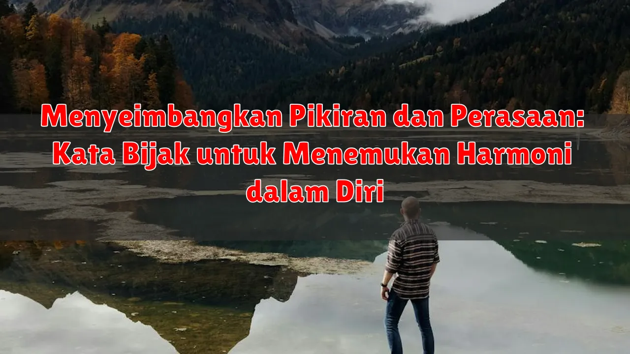 Menyeimbangkan Pikiran dan Perasaan: Kata Bijak untuk Menemukan Harmoni dalam Diri Menyeimbangkan Pikiran dan Perasaan: Kata Bijak untuk Menemukan Harmoni dalam Diri